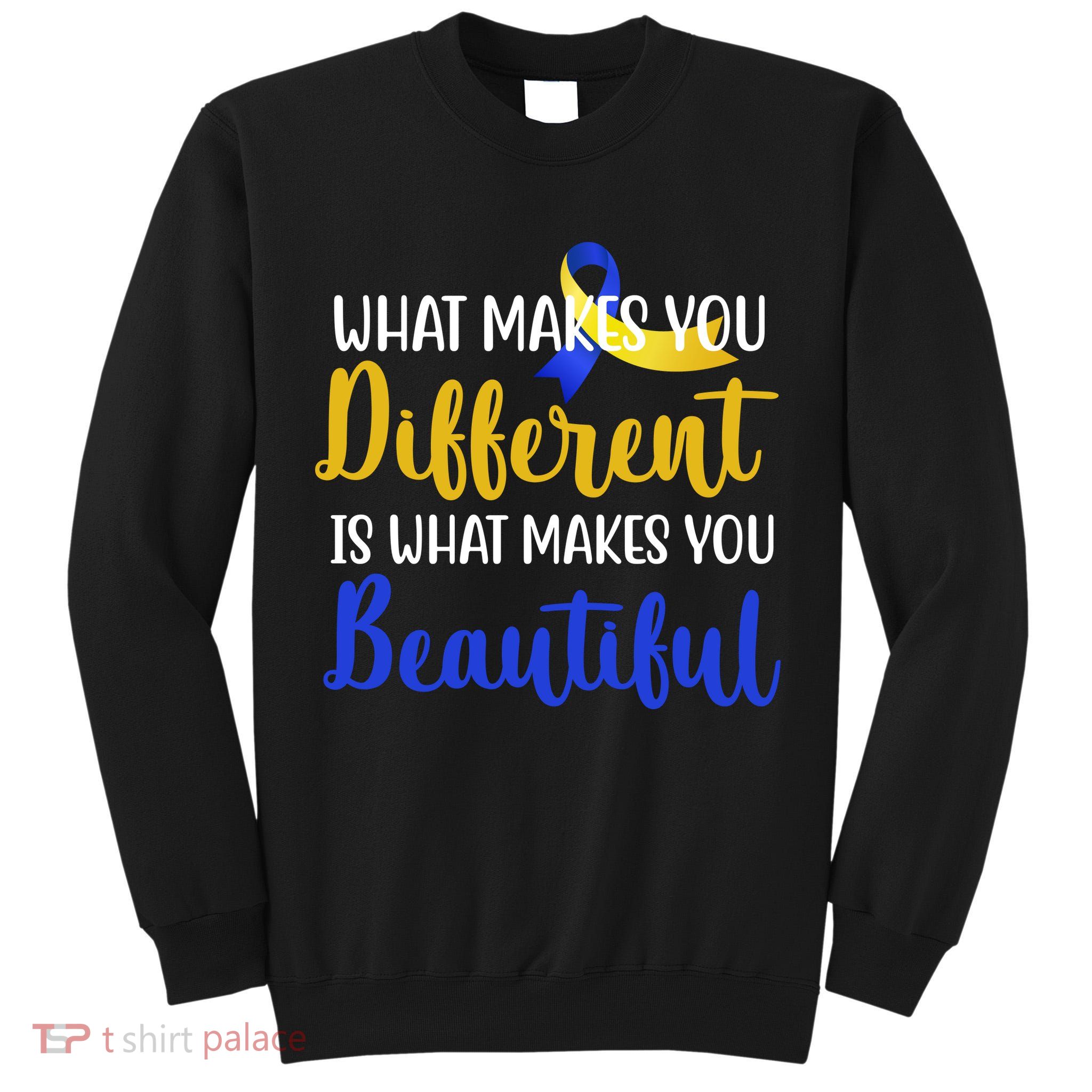 What Makes You Different Is What Makes You Beautiful Down Syndrome Tall Sweatshirt