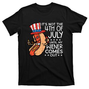 Women Not 4th July Until My Wiener Come Out Funny Hotdog Gift T-Shirt