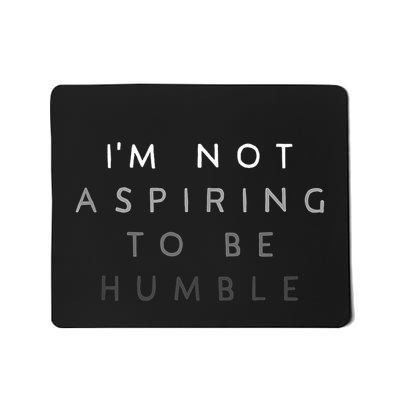 Women Not Aspiring To Be Humble Mousepad