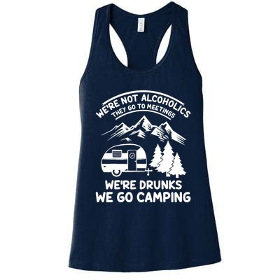 We're Not Alcoholics They Go to Meetings Funny Camping Women's Racerback Tank