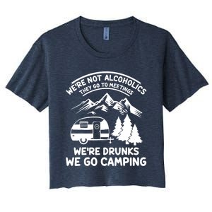 We're Not Alcoholics They Go to Meetings Funny Camping Women's Crop Top Tee