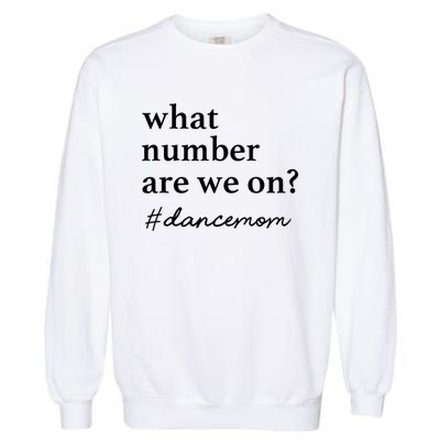 What Number Are We On Dance Mom Lovers Garment-Dyed Sweatshirt