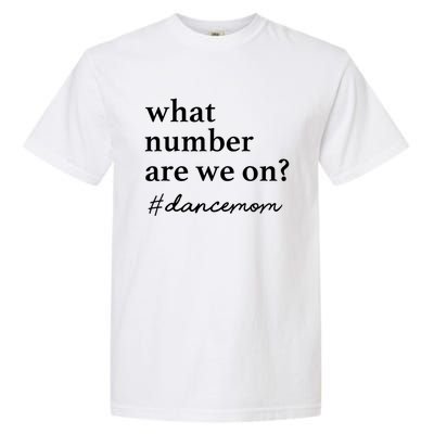 What Number Are We On Dance Mom Lovers Garment-Dyed Heavyweight T-Shirt