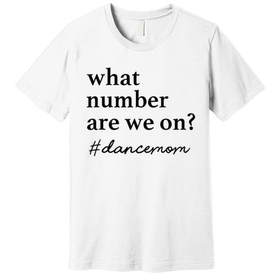 What Number Are We On Dance Mom Lovers Premium T-Shirt