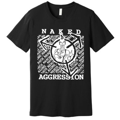 Wearing Naked Aggression Premium T-Shirt