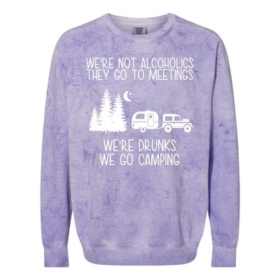 We're Not Alcoholics We're Drunks We Go Camping Colorblast Crewneck Sweatshirt