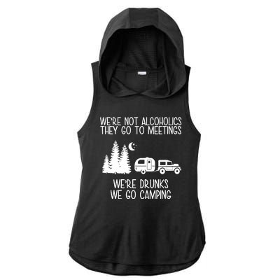 We're Not Alcoholics We're Drunks We Go Camping Ladies PosiCharge Tri-Blend Wicking Draft Hoodie Tank