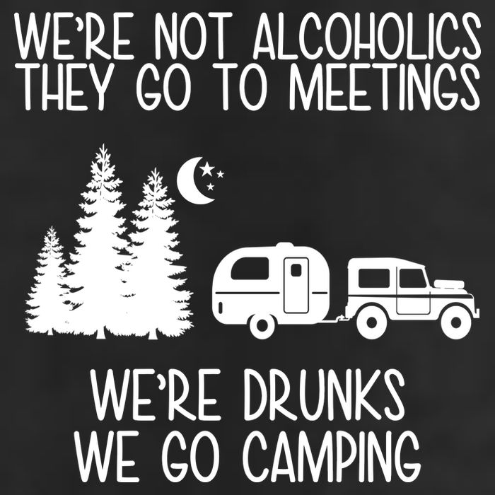 We're Not Alcoholics We're Drunks We Go Camping Cool Comfort Performance Bucket Hat