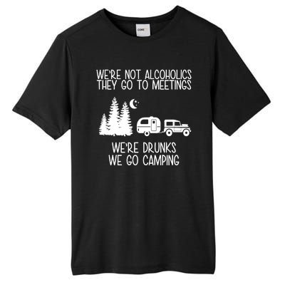 We're Not Alcoholics We're Drunks We Go Camping Tall Fusion ChromaSoft Performance T-Shirt