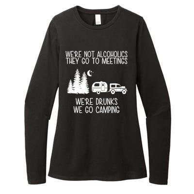 We're Not Alcoholics We're Drunks We Go Camping Womens CVC Long Sleeve Shirt