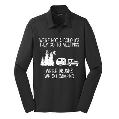 We're Not Alcoholics We're Drunks We Go Camping Silk Touch Performance Long Sleeve Polo