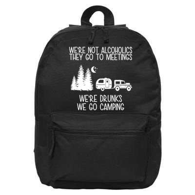 We're Not Alcoholics We're Drunks We Go Camping 16 in Basic Backpack