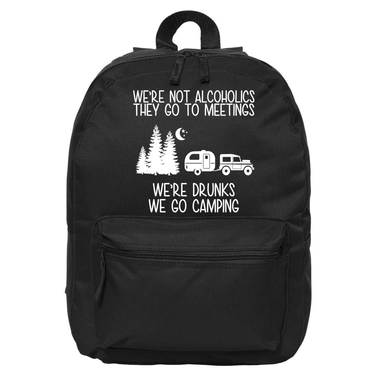 We're Not Alcoholics We're Drunks We Go Camping 16 in Basic Backpack