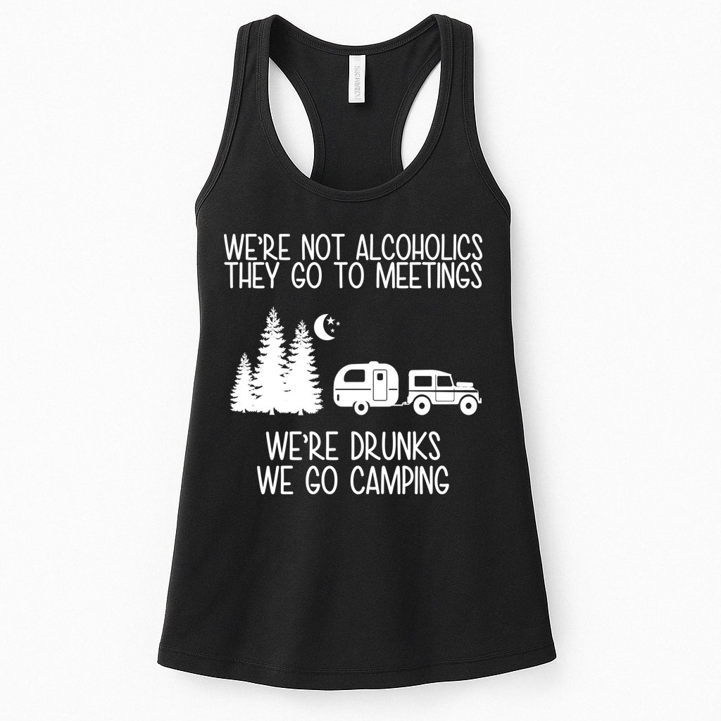 We're Not Alcoholics We're Drunks We Go Camping Womens Tank Top