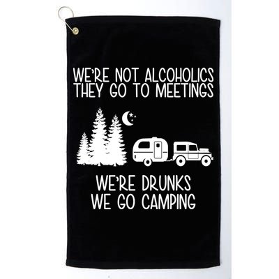 We're Not Alcoholics We're Drunks We Go Camping Golf Towel