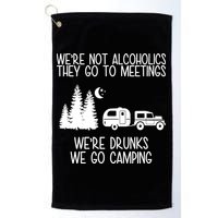 We're Not Alcoholics We're Drunks We Go Camping Golf Towel