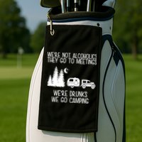 We're Not Alcoholics We're Drunks We Go Camping Golf Towel