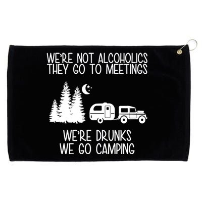 We're Not Alcoholics We're Drunks We Go Camping Grommeted Golf Towel