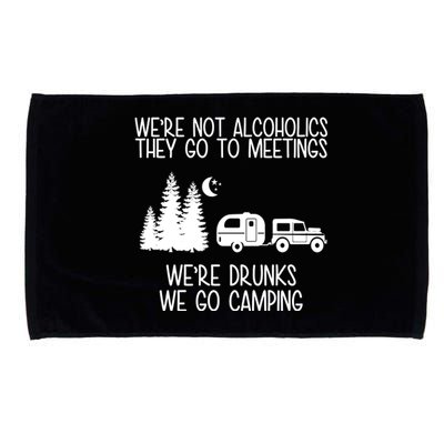 We're Not Alcoholics We're Drunks We Go Camping Microfiber Hand Towel