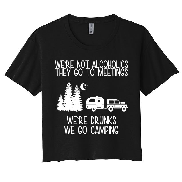 We're Not Alcoholics We're Drunks We Go Camping Crop Top