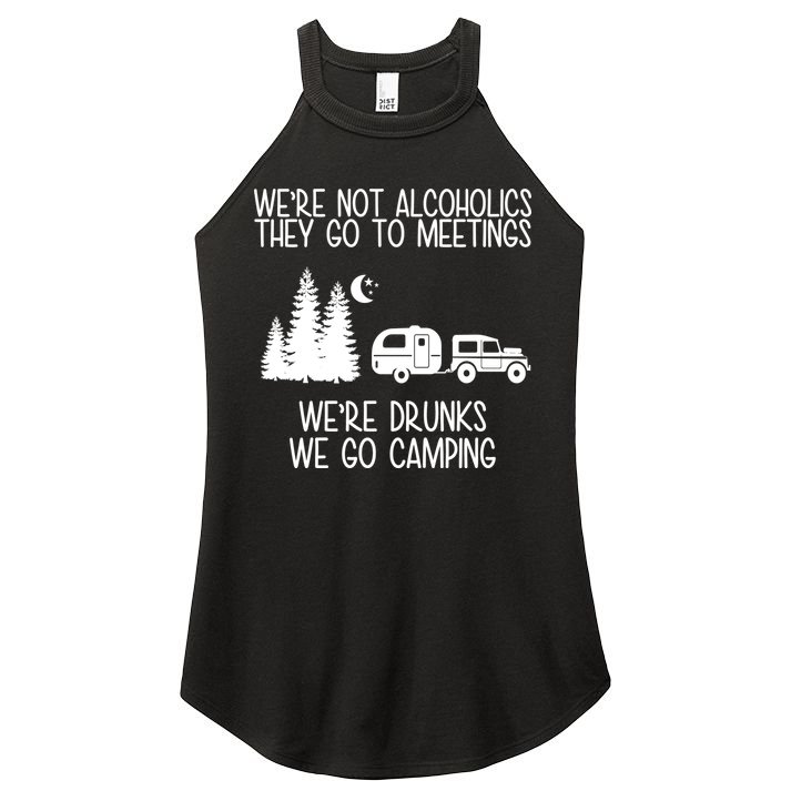 We're Not Alcoholics We're Drunks We Go Camping Women's Perfect Tri Rocker Tank