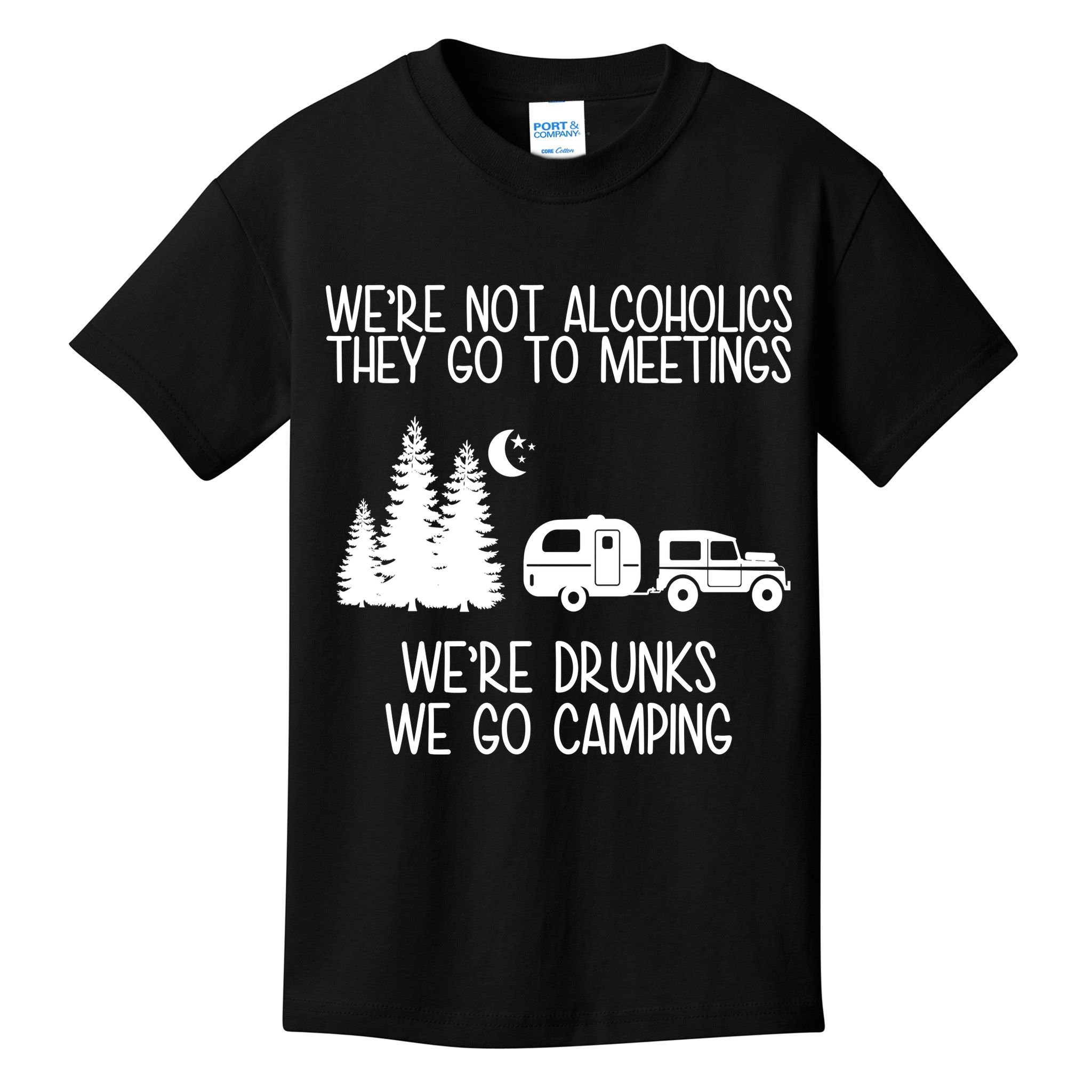 We're Not Alcoholics We're Drunks We Go Camping Kids T-Shirt