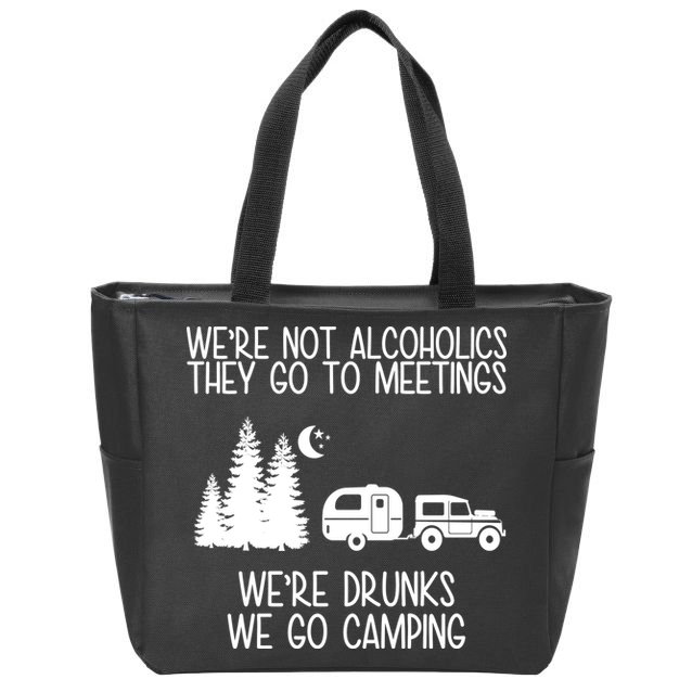 We're Not Alcoholics We're Drunks We Go Camping Zip Tote Bag