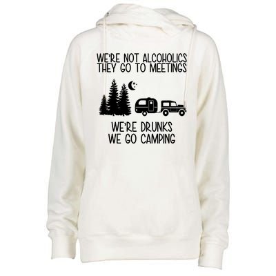 We're Not Alcoholics We're Drunks We Go Camping Womens Funnel Neck Pullover Hood