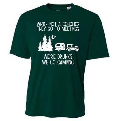 We're Not Alcoholics We're Drunks We Go Camping Cooling Performance Crew T-Shirt