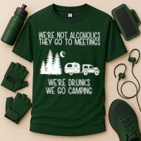 We're Not Alcoholics We're Drunks We Go Camping Performance Shirt