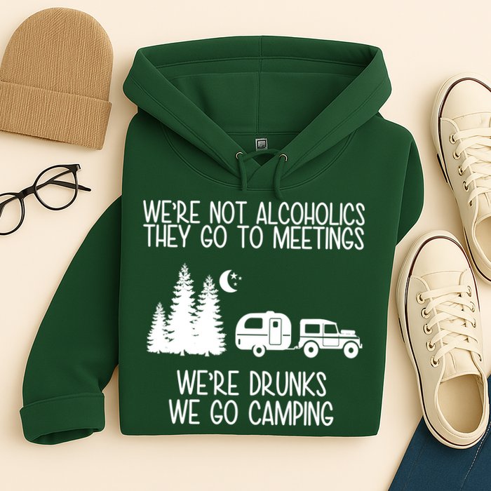 We're Not Alcoholics We're Drunks We Go Camping Hoodie