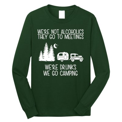 We're Not Alcoholics We're Drunks We Go Camping Long Sleeve Shirt