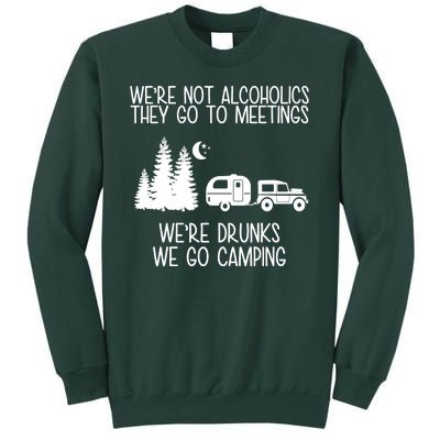 We're Not Alcoholics We're Drunks We Go Camping Sweatshirt