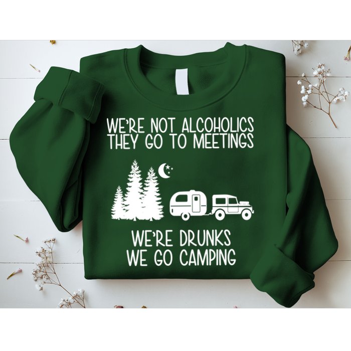 We're Not Alcoholics We're Drunks We Go Camping Sweatshirt