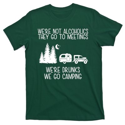 We're Not Alcoholics We're Drunks We Go Camping T-Shirt