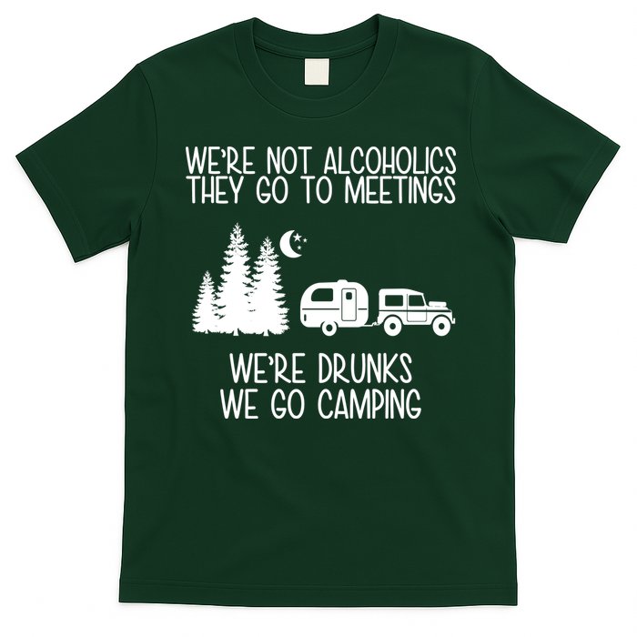 We're Not Alcoholics We're Drunks We Go Camping T-Shirt