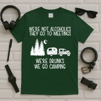 We're Not Alcoholics We're Drunks We Go Camping T-Shirt