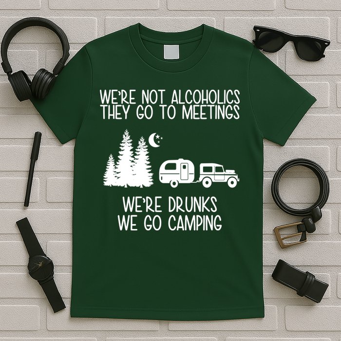 We're Not Alcoholics We're Drunks We Go Camping T-Shirt