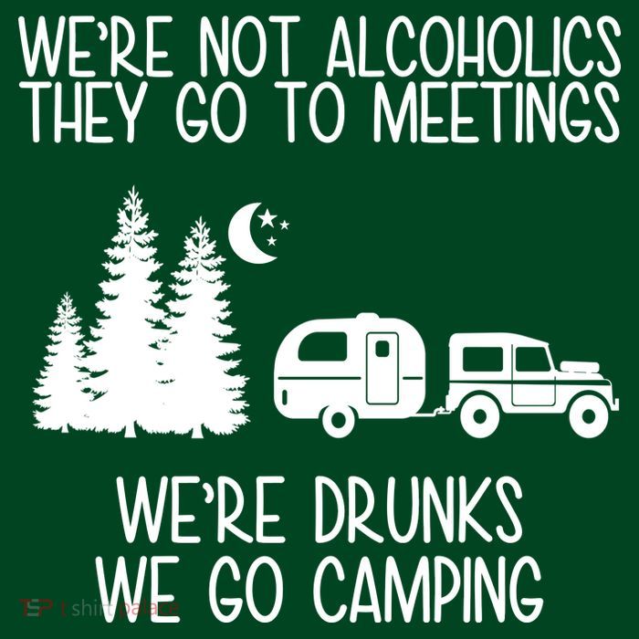 We're Not Alcoholics We're Drunks We Go Camping Button