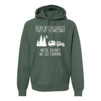 We're Not Alcoholics We're Drunks We Go Camping Premium Hoodie