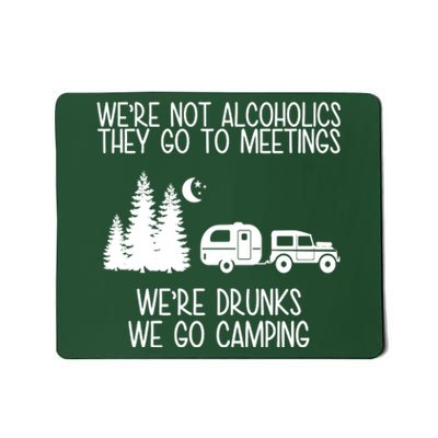 We're Not Alcoholics We're Drunks We Go Camping Mousepad