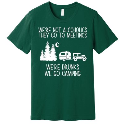 We're Not Alcoholics We're Drunks We Go Camping Premium T-Shirt