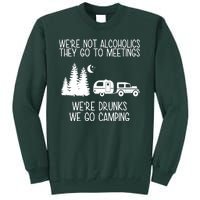 We're Not Alcoholics We're Drunks We Go Camping Tall Sweatshirt