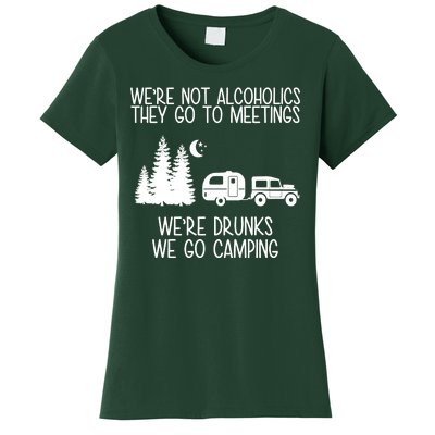 We're Not Alcoholics We're Drunks We Go Camping Women's T-Shirt