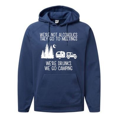 We're Not Alcoholics We're Drunks We Go Camping Performance Fleece Hoodie