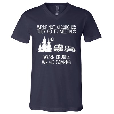 We're Not Alcoholics We're Drunks We Go Camping V-Neck T-Shirt