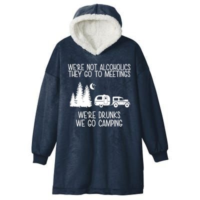 We're Not Alcoholics We're Drunks We Go Camping Hooded Wearable Blanket