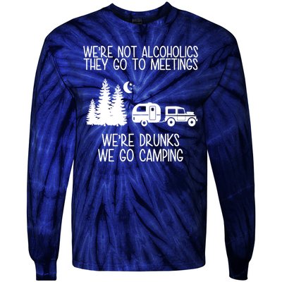 We're Not Alcoholics We're Drunks We Go Camping Tie-Dye Long Sleeve Shirt