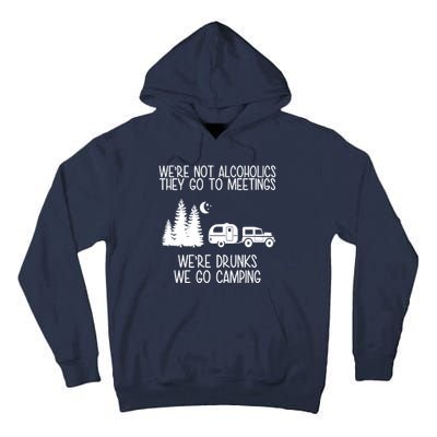 We're Not Alcoholics We're Drunks We Go Camping Tall Hoodie