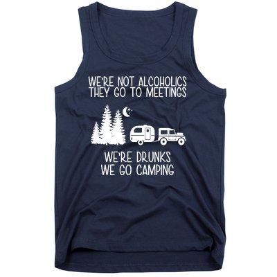 We're Not Alcoholics We're Drunks We Go Camping Tank Top